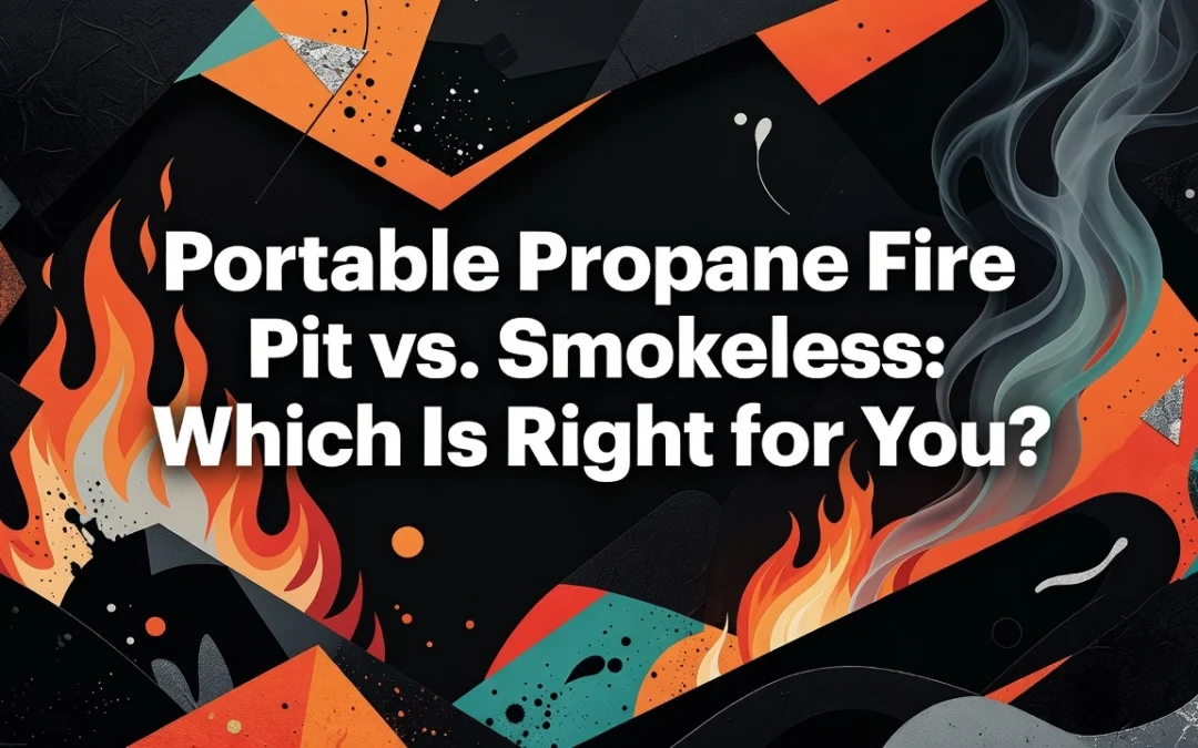 Portable Propane Fire Pit vs. Smokeless: Which Is Right for You?